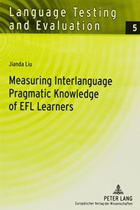 Measuring Interlanguage Pragmatic Knowledge of Efl Learners