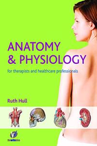 Anatomy and Physiology for Therapists and Healthcare Professionals