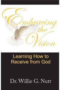 Embracing the Vision: Learning How to Receive from God