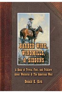 Barbed Wire, Windmills, & Sixguns