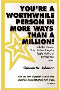 You're a Worthwhile Person in More Ways Than a Million!