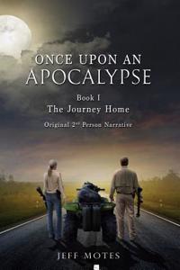 Once Upon and Apocalypse: Book 1 - The Journey Home - Original 2nd Person Narrative