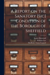 A Report on the Sanatory [sic] Condition of the Borough of Sheffield