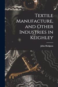Textile Manufacture, and Other Industries in Keighley