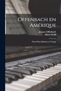 Offenbach en Amérique; notes d'un musicien en voyage