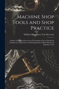 Machine Shop Tools and Shop Practice