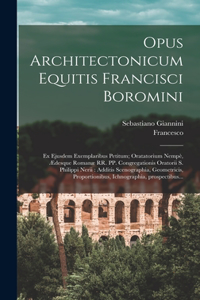 Opus architectonicum Equitis Francisci Boromini