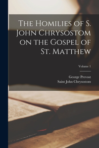 Homilies of S. John Chrysostom on the Gospel of St. Matthew; Volume 1