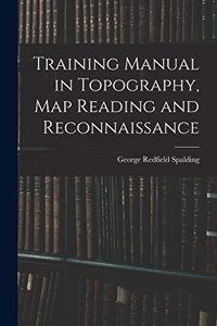 Training Manual in Topography, map Reading and Reconnaissance