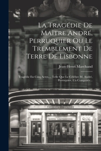 La Tragédie De Maître André, Perruquier Ou Le Tremblement De Terre De Lisbonne