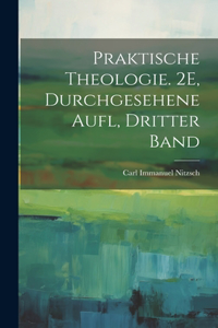 Praktische Theologie. 2E, Durchgesehene Aufl, Dritter Band