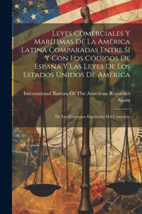 Leyes Comerciales Y Marítimas De La América Latina Comparadas Entre Sí Y Con Los Códigos De España Y Las Leyes De Los Estados Unidos De América