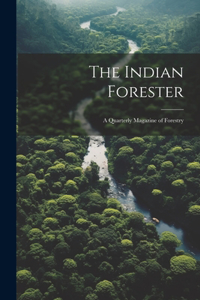 Indian Forester; a Quarterly Magazine of Forestry
