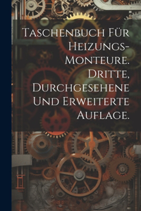 Taschenbuch für Heizungs-Monteure. Dritte, durchgesehene und erweiterte Auflage.