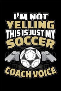 I'm Not Yelling This is Just My Soccer Voice