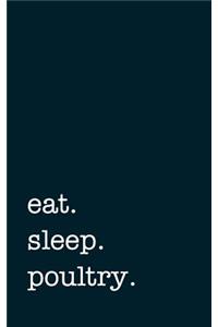 eat. sleep. poultry. - Lined Notebook