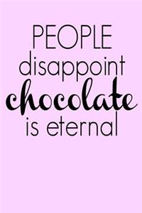 People Disappoint Chocolate is Eternal