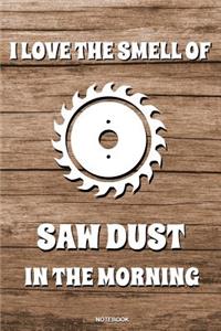 I Love The Smell Of Saw Dust In The Morning