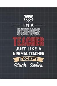 I'm A Science Teacher Just Like A Normal Teacher Except Much Cooler