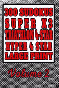 300 Sudokus: Super X3, Triathlon 4-Star and Hyper 4-Star, Large Print