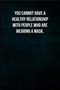 You cannot have a healthy relationship with people who are wearing a mask.
