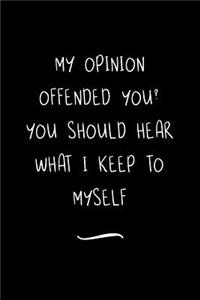 My Opinion Offended You? You Should Hear What I Keep to Myself