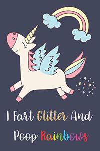 Unicorn Notebook - I Fart Glitter And Poop Rainbows