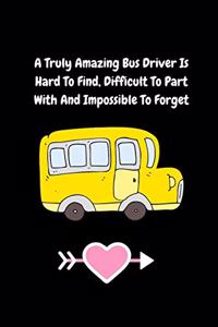 A Truly Amazing Bus Driver Is Hard To Find, Difficult To Part With And Impossible To Forget: Blank Lined Notebook Journal & Planner - Funny Humor Composition or Notebook Appreciation Day Gift