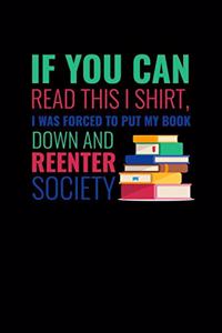 If You Can Read This Shirt I Was Forced To Put My Book Down And Reenter Society