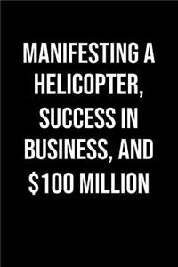 Manifesting A Helicopter Success In Business And 100 Million