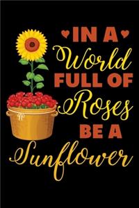In a world full of roses be a sunflower