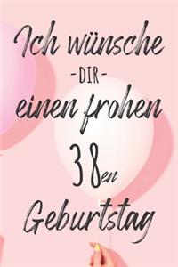 Ich wünsche dir einen frohen 38en Geburtstag