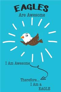 Eagle Are Awesome I Am Awesome There For I Am a Eagle