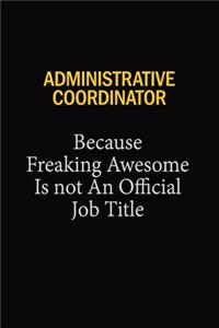 Administrative Coordinator Because Freaking Awesome Is Not An Official Job Title