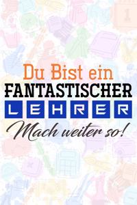 Du bist ein fantastischer Lehrer! Mach weiter so!