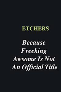 Etchers Because Freeking Awsome is Not An Official Title