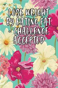 Lose Weight by Eating Fat - Challenge Accepted