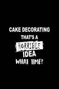 Cake Decorating That's a Horrible Idea What Time?