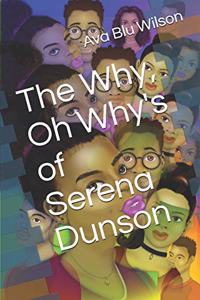 Why, Oh Why's of Serena Dunson