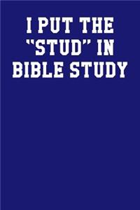 I Put The Stud In Bible Study