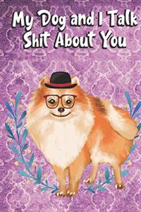 My Dog And I Talk Shit About You