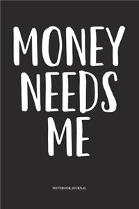 Money Needs Me