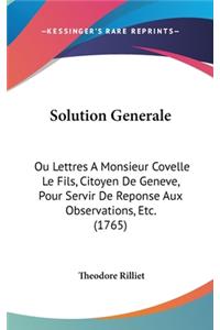 Solution Generale: Ou Lettres a Monsieur Covelle Le Fils, Citoyen de Geneve, Pour Servir de Reponse Aux Observations, Etc. (1765)