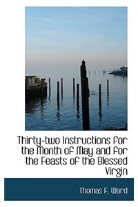 Thirty-Two Instructions for the Month of May and for the Feasts of the Blessed Virgin