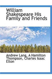 William Shakespeare His Family and Friends