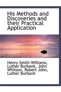 His Methods and Discoveries and Their Practical Application