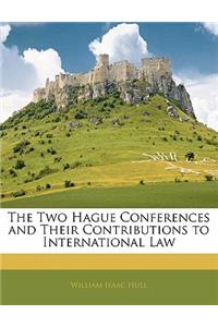 The Two Hague Conferences and Their Contributions to International Law