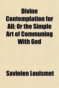 Divine Contemplation for All; Or the Simple Art of Communing with God