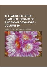The World's Great Classics (Volume 30); Essays of American Essayists