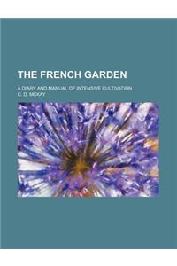 The French Garden; A Diary and Manual of Intensive Cultivation
